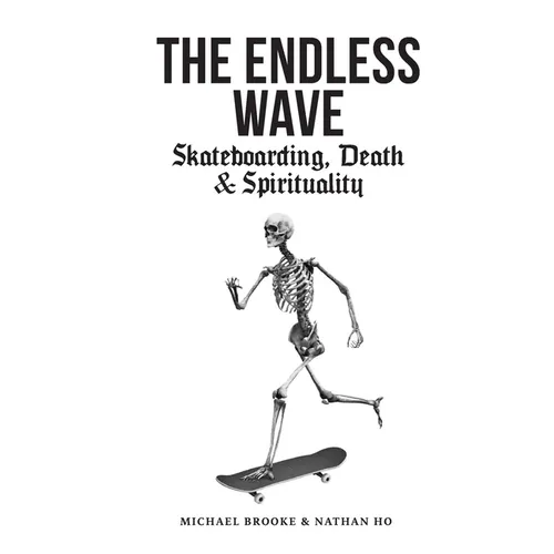 The Endless Wave: Skateboarding, Death & Spirituality