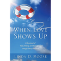 When Love Shows Up: A Devotional of Hope, Healing, and Redemption through Poetry and Prose