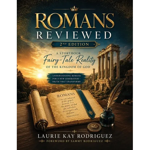 Romans Reviewed: Our Storybook Fairy-Tale Reality of the Kingdom of God