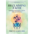 Reclaiming Faith: Learning to Reimagine Church, God, and Ourselves