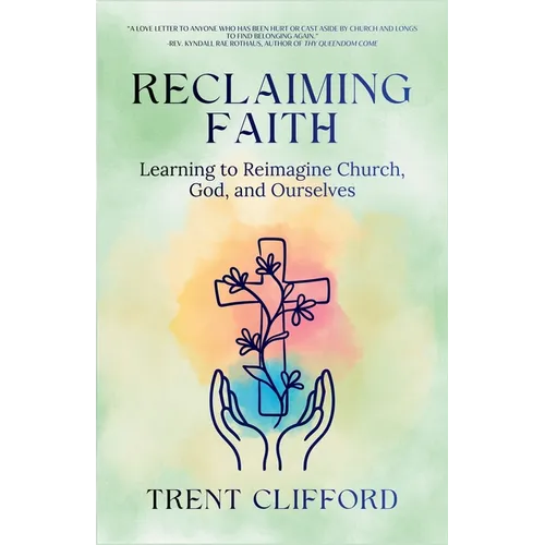 Reclaiming Faith: Learning to Reimagine Church, God, and Ourselves