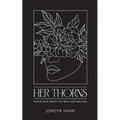 Her Thorns: When Pain Paves the Way for Healing