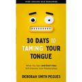 30 Days to Taming Your Tongue: What You Say (and Don't Say) Will Improve Your Relationships