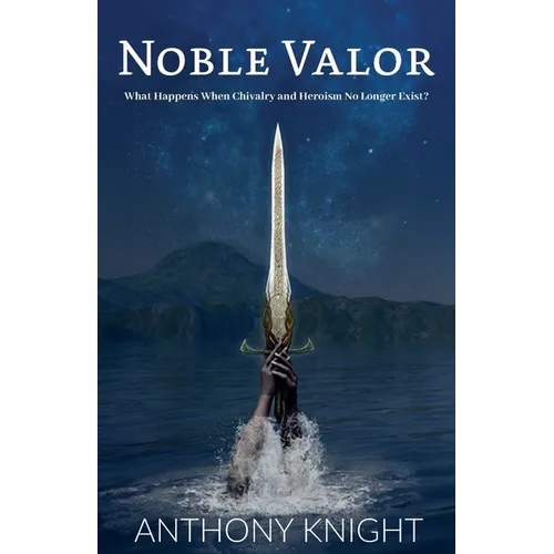 Noble Valor, What Happens When Chivalry and Heroism No Longer Exist?