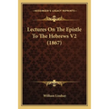 Lectures On The Epistle To The Hebrews V2 (1867)