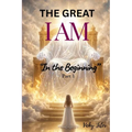 The Great I AM "In The Beginning" Part 1