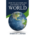 How to Accomplish Anything in the World