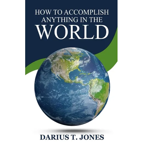 How to Accomplish Anything in the World