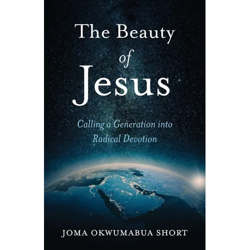 The Beauty of Jesus: Calling a Generation into Radical Devotion