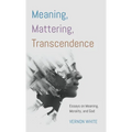 Meaning, Mattering, Transcendence
