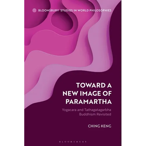 Toward a New Image of Paramartha: Yogacara and Tathagatagarbha Buddhism Revisited