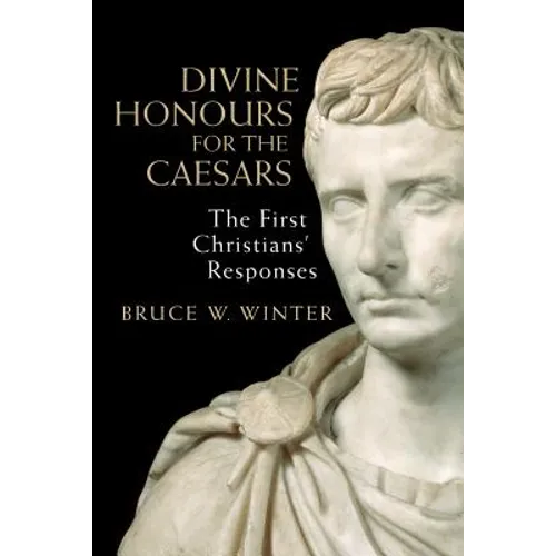 Divine Honours for the Caesars: The First Christians' Responses