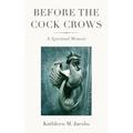Before the Cock Crows: A Spiritual Memoir