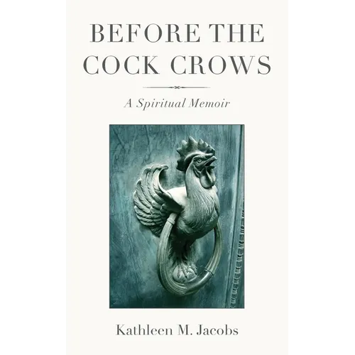 Before the Cock Crows: A Spiritual Memoir