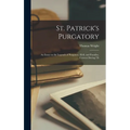 St. Patrick's Purgatory: An Essay on the Legends of Purgatory, Hell, and Paradise, Current During Th