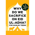 Why Do We Sacrifice on Eid ul-Adha?: For Muslim Teens