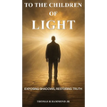 To the Children of Light: Exposing Shadows, Restoring Truth