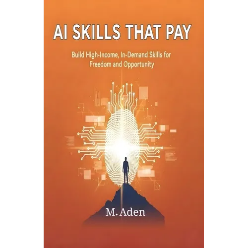 AI Skills That Pay: Build High-Income, In-Demand Skills for Freedom and Opportunity