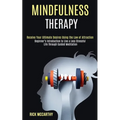 Mindfulness Therapy: Beginner's Introduction to Live a Less Stressful Life Through Guided Meditation (Receive Your Ultimate Desires Using the Law of A