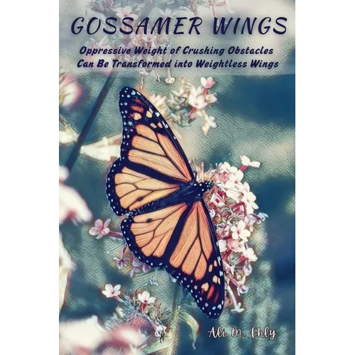 Gossamer Wings: The Oppressive Weight Of Crushing Obstacles Can Be Transformed Into Weightless Wings