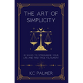 The Art of Simplicity: 10 Ways to find Inner Peace through Emotional Healing and Self-Discovery