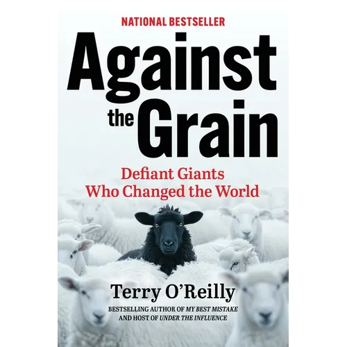 Against the Grain: Defiant Giants Who Changed the World
