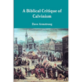 A Biblical Critique of Calvinism