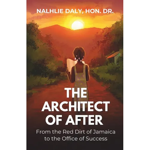 The Architect of After: From the Red Dirt of Jamaica to the Office of Success