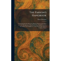The Parson's Handbook: Containing Practical Directions Both for Parsons and Others as to the Management of the Parish Church and Its Services Accordin
