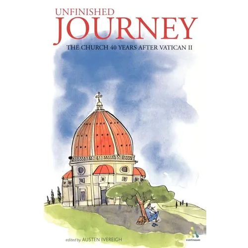 Unfinished Journey: The Church 40 Years After Vatican II: Essays for John Wilkins