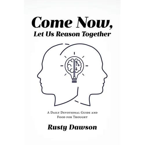 Come Now, Let Us Reason Together: A Daily Devotional Guide and Food for Thought