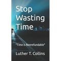 Stop Wasting Time: "Time is Nonrefundable"