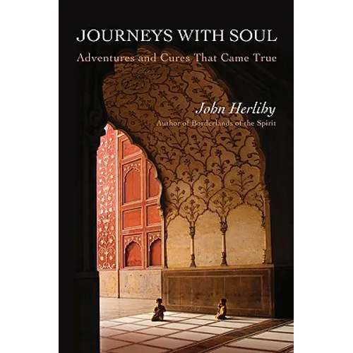 Journeys With Soul: Adventures and Cures That Came True