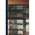 Allen, Gould, Hill Genealogy: Descendants of William Allen of Prudence Island, Newport Co., R.I., 1660: Including Descendants of Jeremy Gould of New