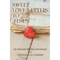 Sweet Love Letters to Jesus: An Intimate 90-Day Devotional