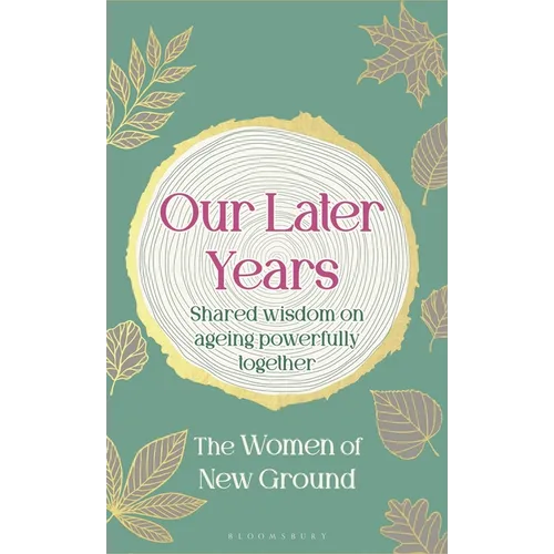 Our Later Years: Shared Wisdom on Ageing Powerfully Together