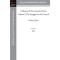 A History of the Council of Trent Volume I: The Struggle for the Council