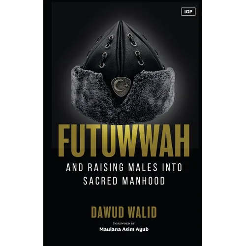 Futuwwah and Raising Males into Sacred Manhood