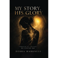 My Story, His Glory: Through All the Bad, He Found Me