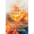 The Refiner's Fire: A Sixty-Day Journey to Deeper Intimacy with God