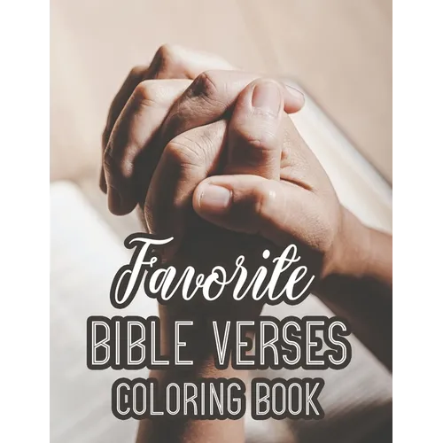 Favorite Bible Verses Coloring Book: Christian Faith-Building Coloring Pages For Adults, Calming Floral Designs With Bible Verses to Soothe The Mind a