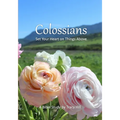 Colossians: Set Your Heart on Things Above