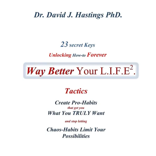 23 Secret Keys unlocking How-to Forever Way Better Your L.I.F.E.: Body-Self