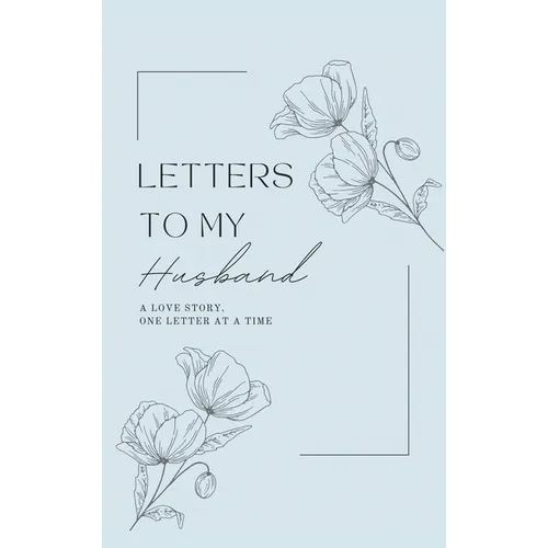 Letters to My Husband: A Love Story, One Letter At A Time (Hardback)