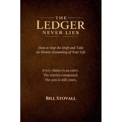 The Ledger Never Lies: How to Stop the Drift and Take an Honest Accounting of Your Life