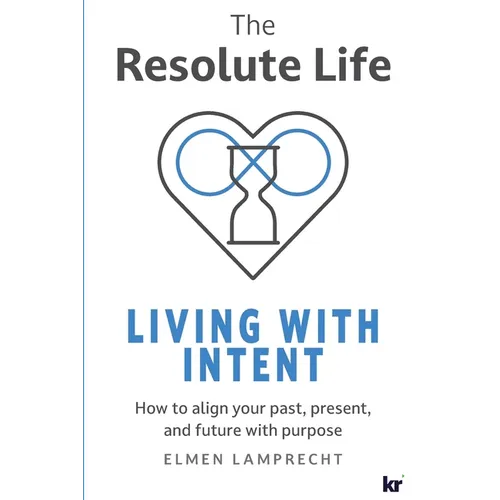 The Resolute Life: Living with Intent: Living With Intent