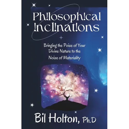 Philosophical Inclinations: Bringing the Poise of Your Divine Nature to the Noise of Materiality