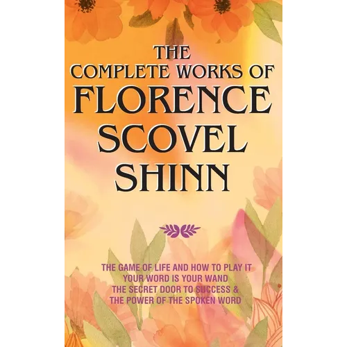 The Complete Works of Florence Scovel Shinn