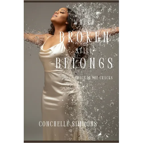 Where Broken Still Belongs: Grace in the Cracks