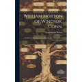 William Morton of Windsor, Conn.: and Some of His Descendants Who Are Also Descendants of Thomas Burnham